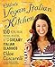 Chloe's Vegan Italian Kitchen: 150 Pizzas, Pastas, Pestos, Risottos, & Lots of Creamy Italian Classics by 