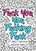 Fuck You You Fucking Fuck - Lit Adult Swearing Coloring Book: Funny Offending Curse Words Coloring Book To Relax (Gag Gifts, Funny Journals and Adult Coloring Books) by Funny Dick Publishing