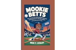 MOOKIE BETTS: The Journey of a Little Baseball Superstar From Nashville to the Big Leagues (A Biography Book For Kids)