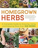 Homegrown Herbs: A Complete Guide to Growing, Using, and Enjoying More than 100 Herbs by