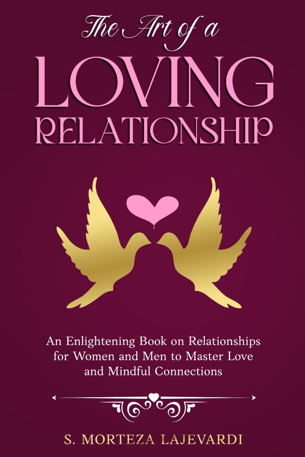 The Art of a Loving Relationship: An Enlightening Book on Relationships for Women and Men to Master Love and Mindful Connections The Art of a Loving Relationship: An Enlightening Book on Relationships for Women and Men to Master Love and Mindful Connections Paperback