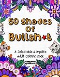 50 Shades Of Bullsh*t: A Delectable & Impolite Adult Coloring Book by Alex Fleming