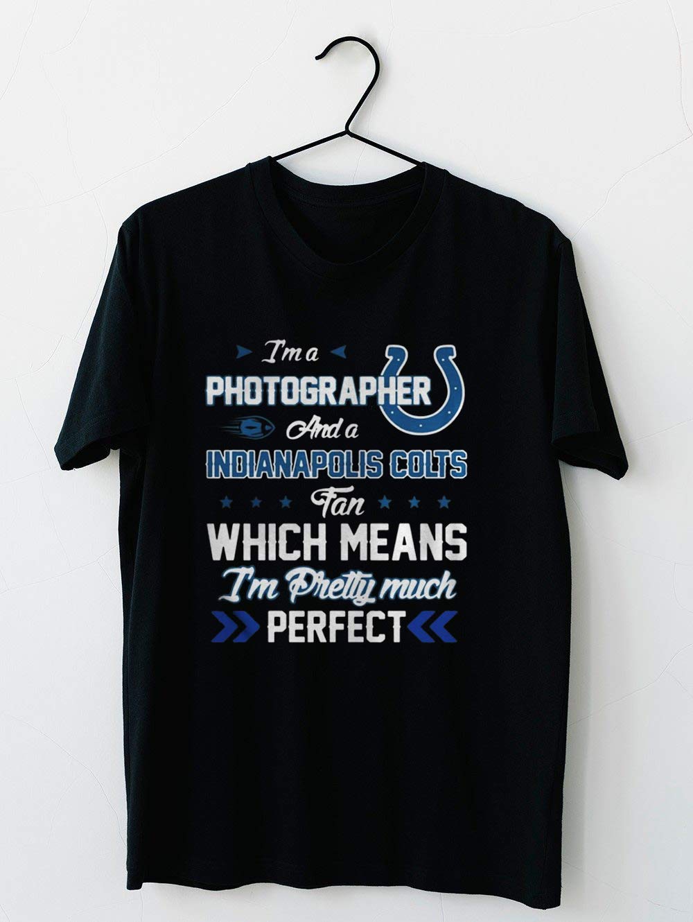 I M A Photographer Colts Fan And I M Pretty Much Perfect T Shirt For Unis