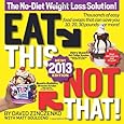 Eat This, Not That! 2013: The No-Diet Weight Loss Solution