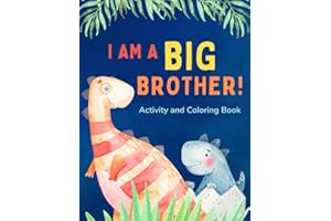 I am a Big Brother Activity and Coloring Book: Gift Book that Explores the Role of an Older Sibling and the Excitement of a New Baby through Fun Dinosaur Activities
