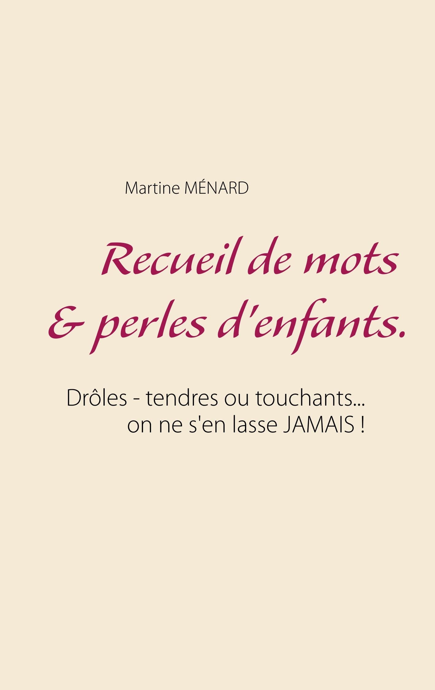 Recueil De Mots Perles D Enfants Droles Tendres Ou Touchants On Ne S En Lasse Jamais French Edition Menard Martine 9782322202065 Amazon Com Books
