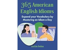 365 American English Idioms: Expand your Vocabulary by Mastering an Idiom a Day