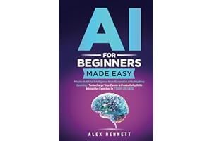 AI for Beginners Made Easy: Master Artificial Intelligence from Generative AI to Machine Learning - Turbocharge Your Career &