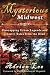 Mysterious Midwest: Unwrapping Urban Legends and Ghostly Tales from the Dead by Adrian Lee