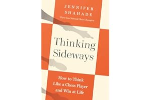 Thinking Sideways: How to Think Like a Chess Player and Win at Life