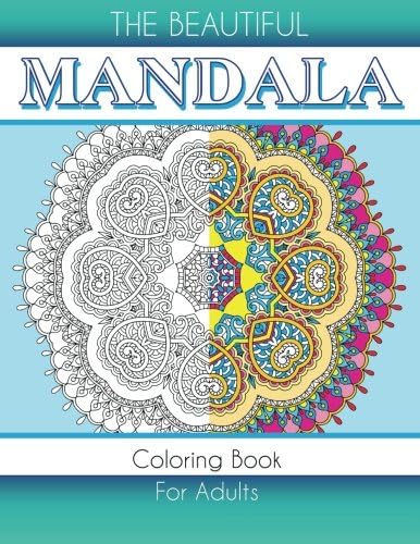 The Beautiful Mandala Coloring Book For Adults (Sacred Mandala Designs and Patterns Coloring Books for Adults) (Volume 92) Paperback – May 30, 2015