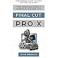 The Ridiculously Simple Guide to Final Cut Pro X: A Beginners Guide to Video Edition Like a Pro