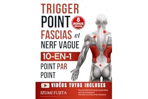 Trigger Point, Fascias et Nerf Vague - 10-EN-1 pour une Thérapie Somatique du corps Point Par Point: Plus de 200 techniques –