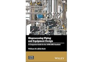 Bioprocessing Piping and Equipment Design: A Companion Guide for the ASME BPE Standard (Wiley-ASME Press Series)