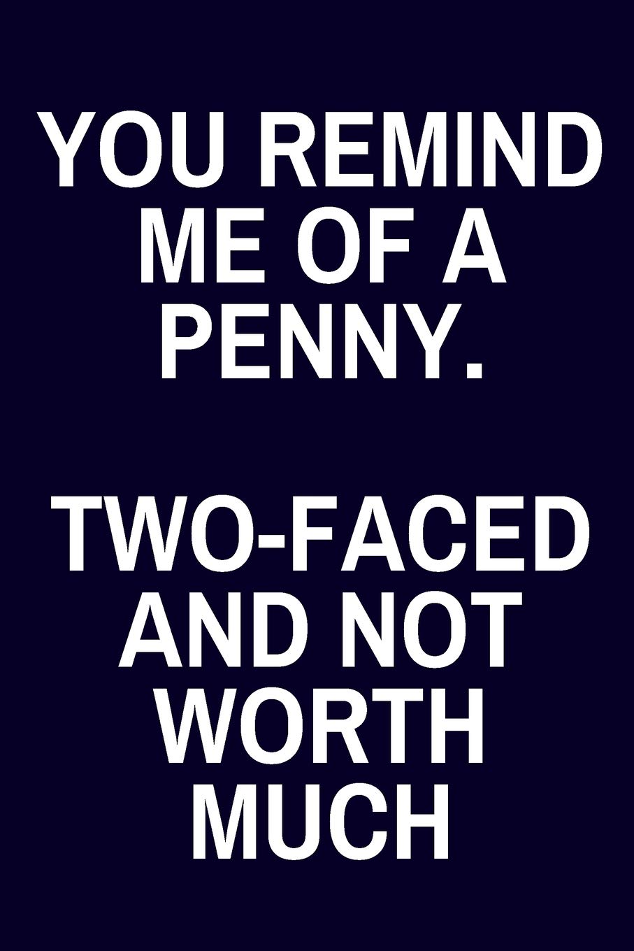Two Faced Coworkers Quotes You Remind Me Of A Penny. Two-Faced And Not Worth Much: Funny Sarcastic  Lined Journal (Gift): Harmony Co, Creative: 9781074893927: Amazon.com: Books