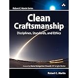 Clean Craftsmanship: Disciplines, Standards, and Ethics (Robert C. Martin Series)