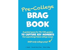 Pre-College BRAG BOOK: A Guided Space for 7th 8th 9th 10th 11th 12th Graders to Capture Key Moments That Supercharge Future College Essays (Easy Early College Prep)
