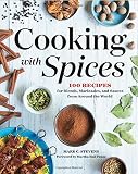Cooking with Spices: 100 Recipes for Blends, Marinades, and Sauces from Around the World