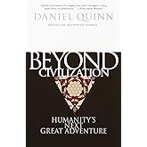 Beyond Civilization: Humanity's Next Great Adventure
