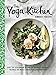 The Yoga Kitchen: Over 100 Vegetarian Recipes to Energize the Body, Balance the Mind & Make for a Happier You