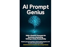 AI Prompt Genius: 1000+ ChatGPT Prompts & Templates for Business, Marketing & Productivity: Master your AI workflow with 12 skill chapters and 9 vaults of expert prompts