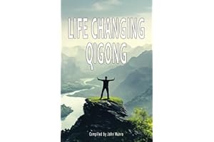 Life Changing Qigong: Over 100 people's stories of how qigong has changed their lives!