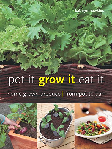 Pot It, Grow It, Eat It: Home-grown Produce from Pot to Pan by Kathryn Hawkins