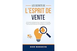 Les Secrets De L'esprit De Vente: 10 Conseils Stratégiques Pour Augmenter Vos Ventes, Motiver Votre Équipe De Vente, Acquérir