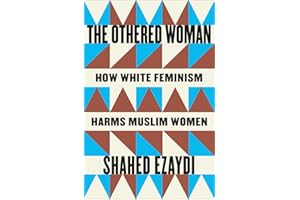 The Othered Woman: How White Feminism Harms Muslim Women