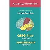 A Consumer's Guide to Understanding QEEG Brain Mapping and Neurofeedback Training