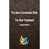 The New Charismatic Bible: The New Testament (Compact Edition)