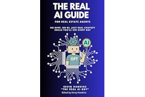 The REAL AI Guide For Real Estate Agents: No Hype. No BS. Just Real ChatGPT Skills You’ll Use Every Day.