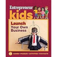 Entrepreneur Kids: Launch Your Own Business