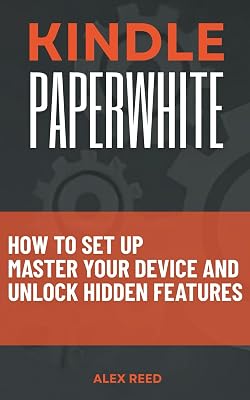 KINDLE PAPERWHITE: How to Set Up, Master Your Device, and Unlock Hidden Features