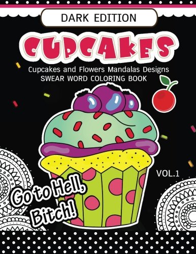 Cupcakes Coloring Book Dark Edition Vol.1: Swear Words, Flower and Cupcake for Adults coloring books (Black pages)