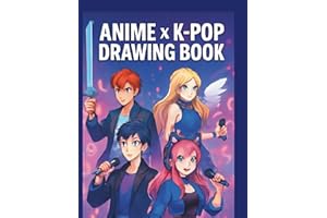Anime x K-POP Drawing Book: Unlock the Secrets to Creating Your Own K-POP Idols, Anime Heroes, and Mysterious Demon Hunters: A Fun Drawing Journey for Kids and Teens