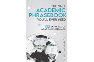 The Only Academic Phrasebook You'll Ever Need: 600 Examples of Academic Language