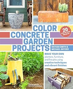 Color Concrete Garden Projects: Make Your Own Planters, Furniture, and Fire Pits Using Creative Techniques and Vibrant Finishes book cover