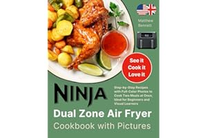 Ninja Dual Zone Air Fryer Cookbook with Pictures: Step-by-Step Recipes with Full-Color Photos to Cook Two Meals at Once, Ideal for Beginners and Visual Learners