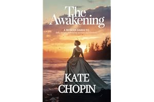 The Awakening: by Kate Chopin (1899 Classic Novel) Delves Into Themes of Feminism, Identity, and Personal Freedom