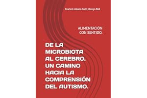 DE LA MICROBIOTA AL CEREBRO. UN CAMINO HACIA LA COMPRENSIÓN DEL AUTISMO.: ALIMENTACIÓN CON SENTIDO. (Spanish Edition)