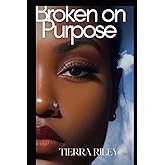 Broken On Purpose: 9 step guide to Navigating adversity with God