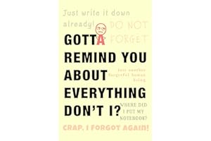 Gotta Remind You To Do Everything, Don't I?: Funny Gift Notebook Journal for Writing Down Things You May Forget Such as Passwords, Numbers and Just About Anything. |