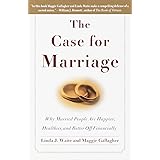 The Case for Marriage: Why Married People are Happier, Healthier and Better Off Financially
