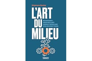L'ART DU MILIEU: Mid-management : diriger avec clarté, courage et bienveillance entre direction et terrain