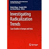 Investigating Radicalization Trends: Case Studies in Europe and Asia (Security Informatics and Law Enforcement)