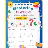 Mastering Fractions Workbook : Addition and Subtraction: The Essential Basics with Answer Key