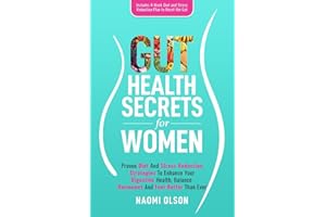 Gut Health Secrets For Women: Proven Diet & Stress Reduction Strategies To Enhance Your Digestive Health, Balance Hormones and Feel Better Than Ever