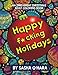 Happy f*cking Holidays: An Irreverent Christmas Adult Coloring Book (Irreverent Book Series) (Volume 4) by Sasha O'Hara