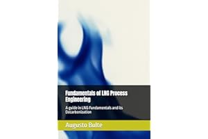 Fundamentals of LNG Process Engineering: A guide in LNG Fundamentals and its Decarbonization